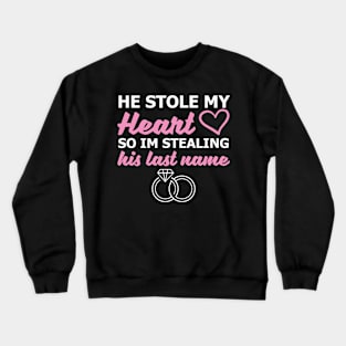 He Stole My Heart So I'm Stealing His Last Name Crewneck Sweatshirt